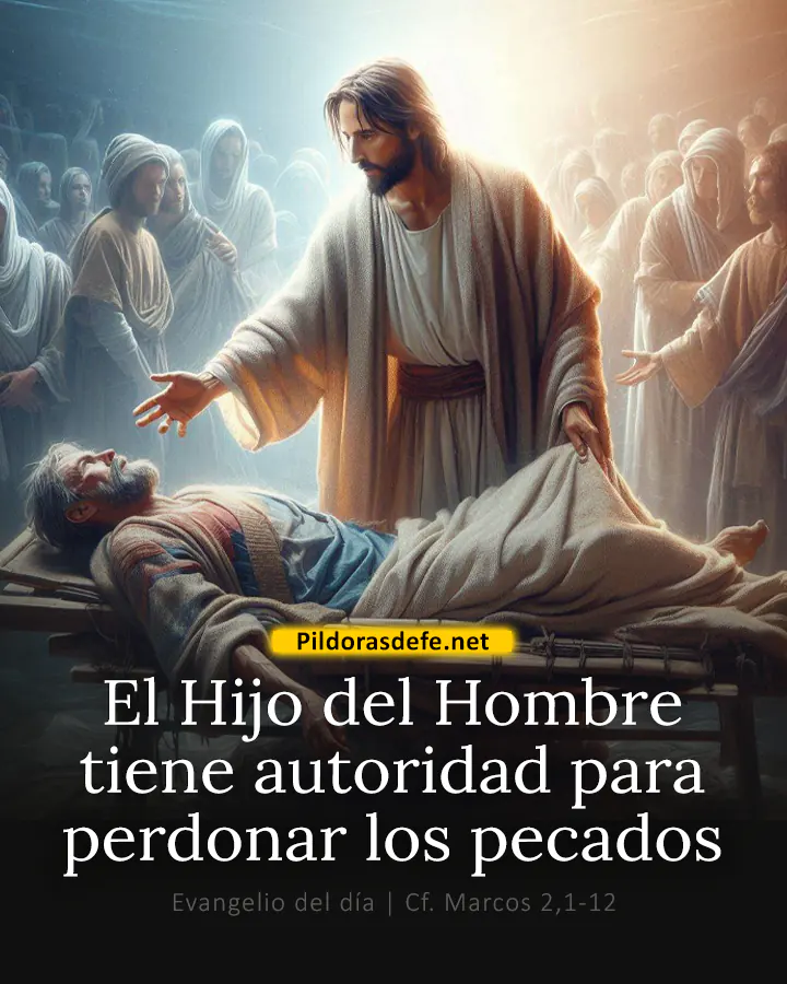 Evangelio de hoy, Marcos 2,1-12: El Hijo del Hombre tiene autoridad para perdonar los pecados