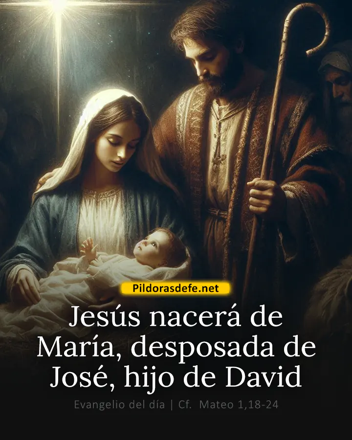 Evangelio de hoy, Mateo 1,18-24: Jesús nacerá de María, desposada de José, hijo de David