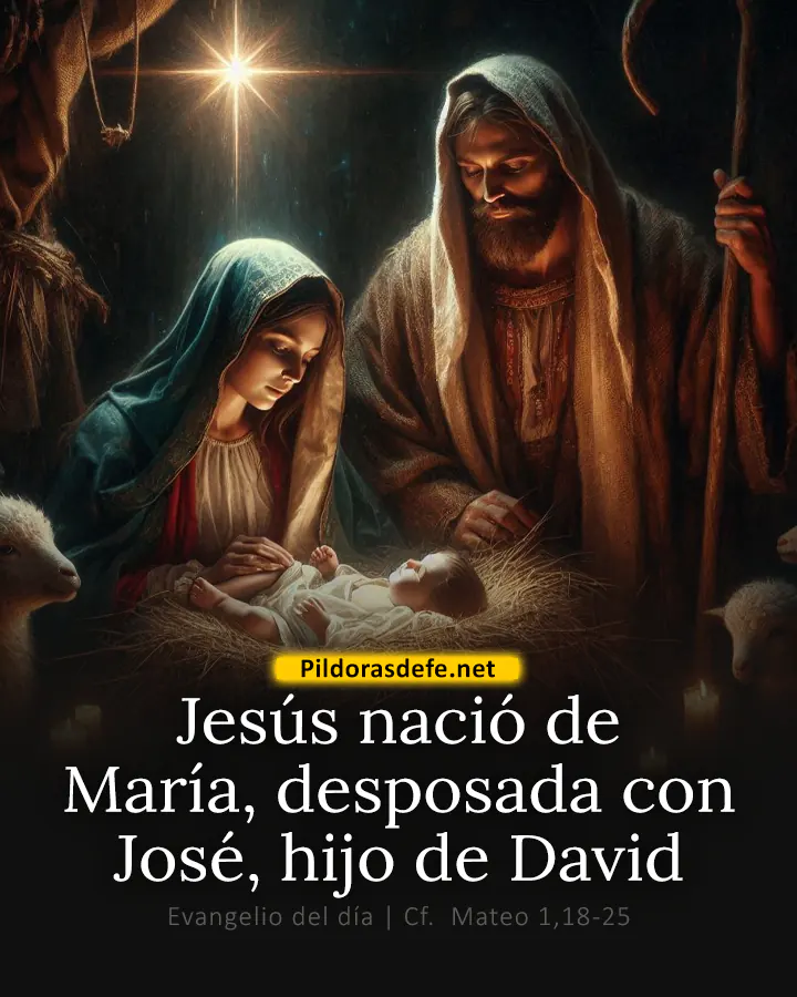 Evangelio de hoy, Mateo 1,18-25: Jesús nació de María, prometida de José, hijo de David