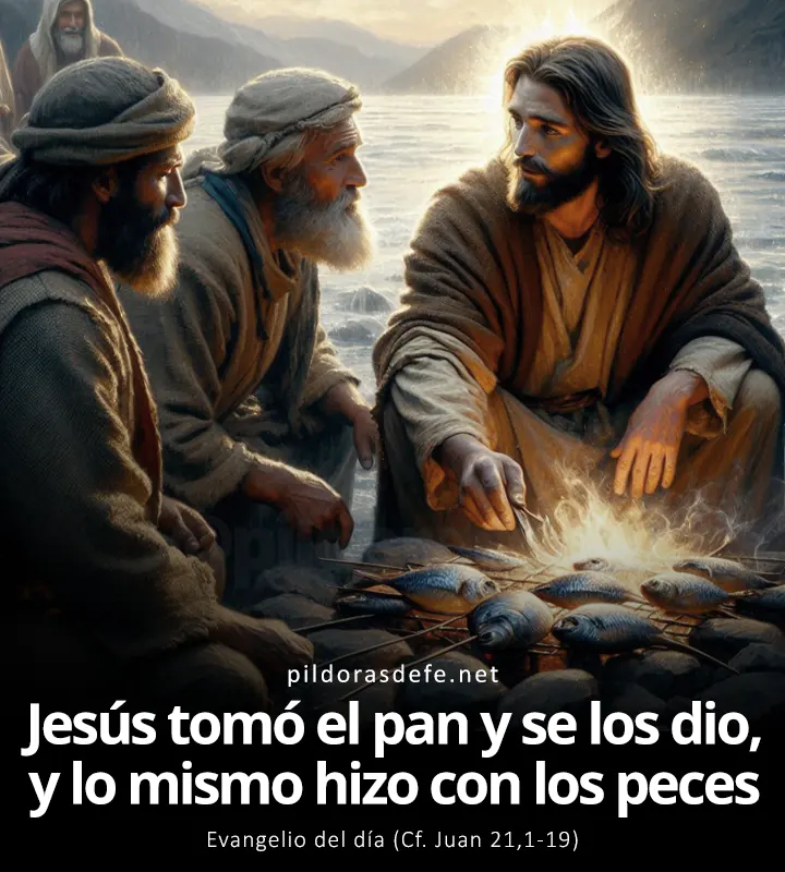 Evangelio de hoy, Juan 21,1-19: Jesús se acercó, tomó el pan y se los dio