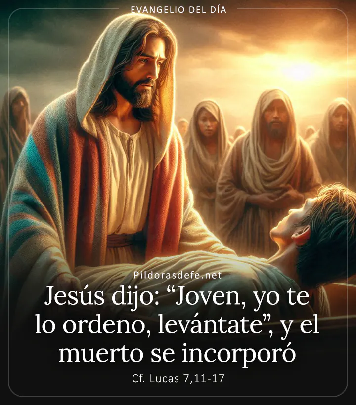 Evangelio de hoy,  Lucas 7,11-17: Joven, yo te lo ordeno, levántate, y el muerto se incorporó