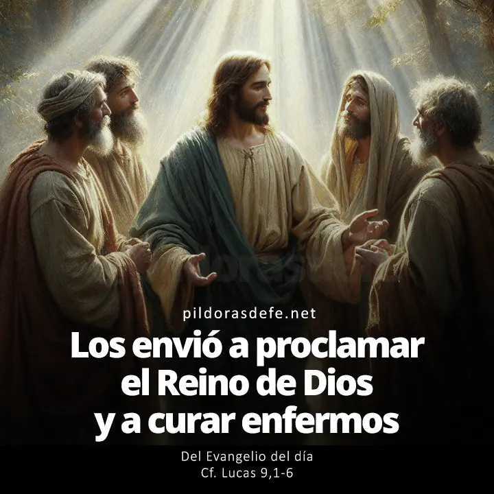 Evangelio de hoy Lucas 9,1-6: os envió a proclamar el Reino de Dios y a sanar a los enfermos