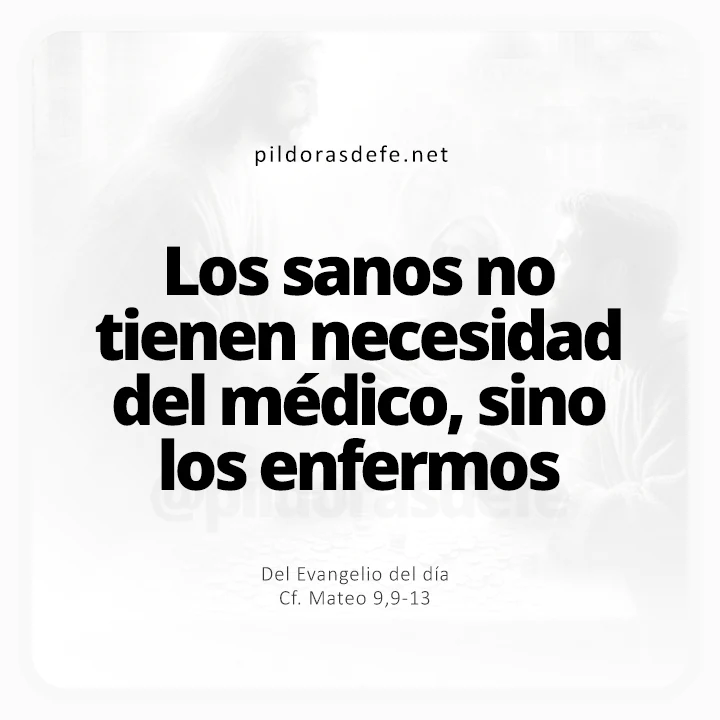 Evangelio de hoy Mateo 9,9-13: Los Sanos no tienen necesidad del médico