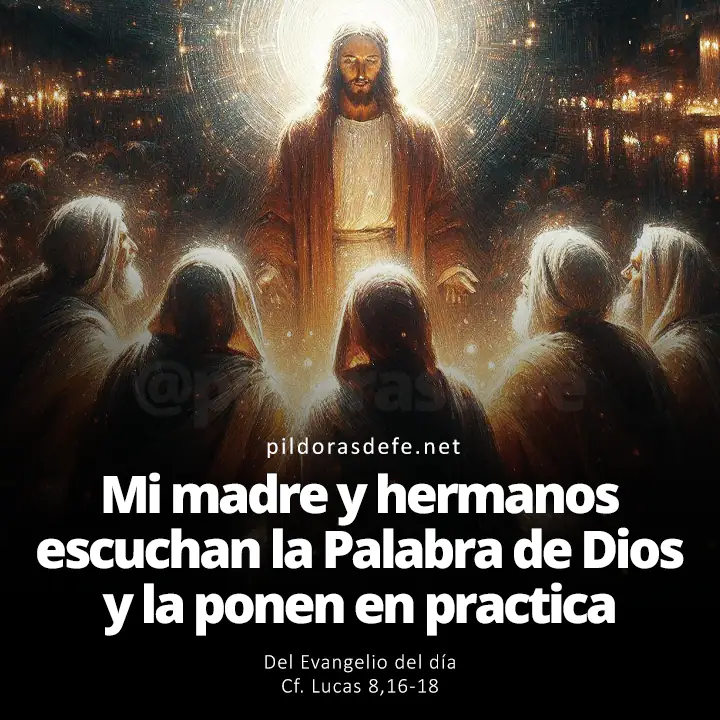 Evangelio de hoy Lucas 8,19-21: Mi madre y mis hermanos son los que escuchan la Palabra de Dios y la practican