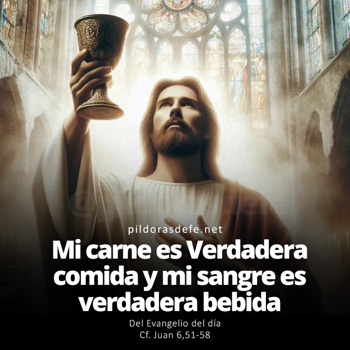 Evangelio de hoy Juan 6,51-58: Mi carne es verdadera comida y mi sangre verdadera bebida