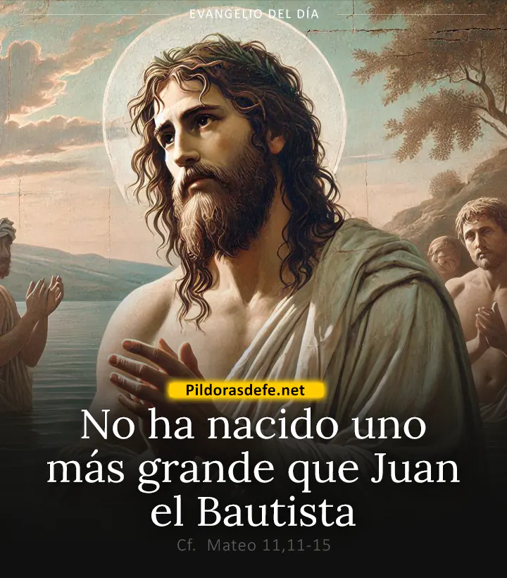 Evangelio de hoy, Mateo 11,11-15: No ha nacido uno más grande que Juan el Bautista