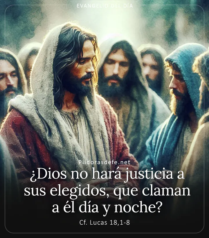 Evangelio de hoy, Lucas 18,1-8: ¿Dios no hará justicia a sus elegidos, que claman a él día y noche?