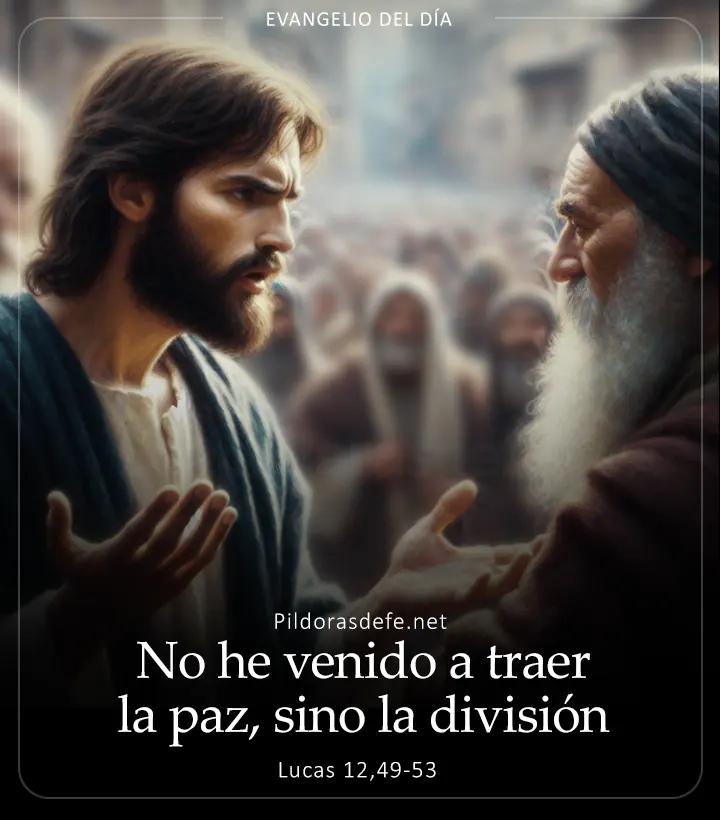 Evangelio de hoy, Lucas 12,49-53: No he venido a traer la paz, sino la división