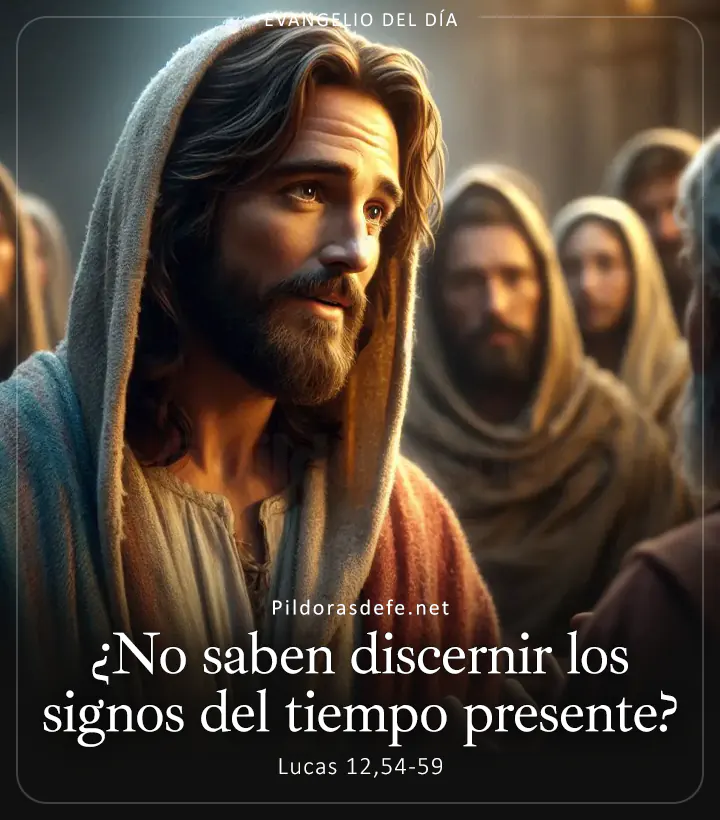 Evangelio de hoy, Lucas 12,54-59: ¿Cómo no saben discernir los signos del tiempo presente?
