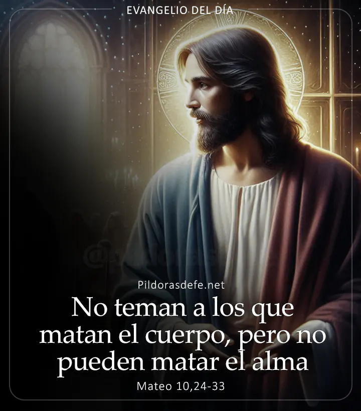 Evangelio de hoy, Mateo 10,24-33: No teman a los que matan el cuerpo, pero no pueden matar el alma