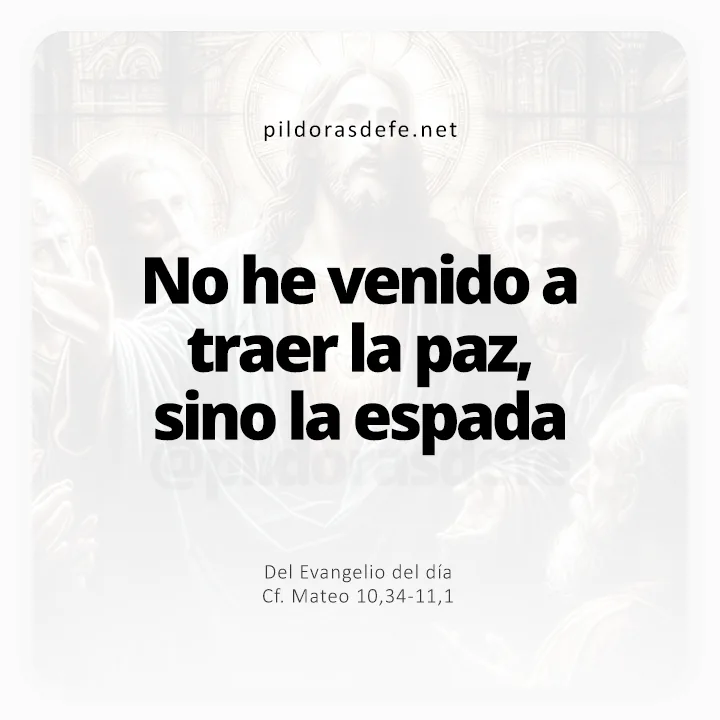 Evangelio de hoy Mateo 10,34-11,1: No he venido a traer la paz, sino la espada