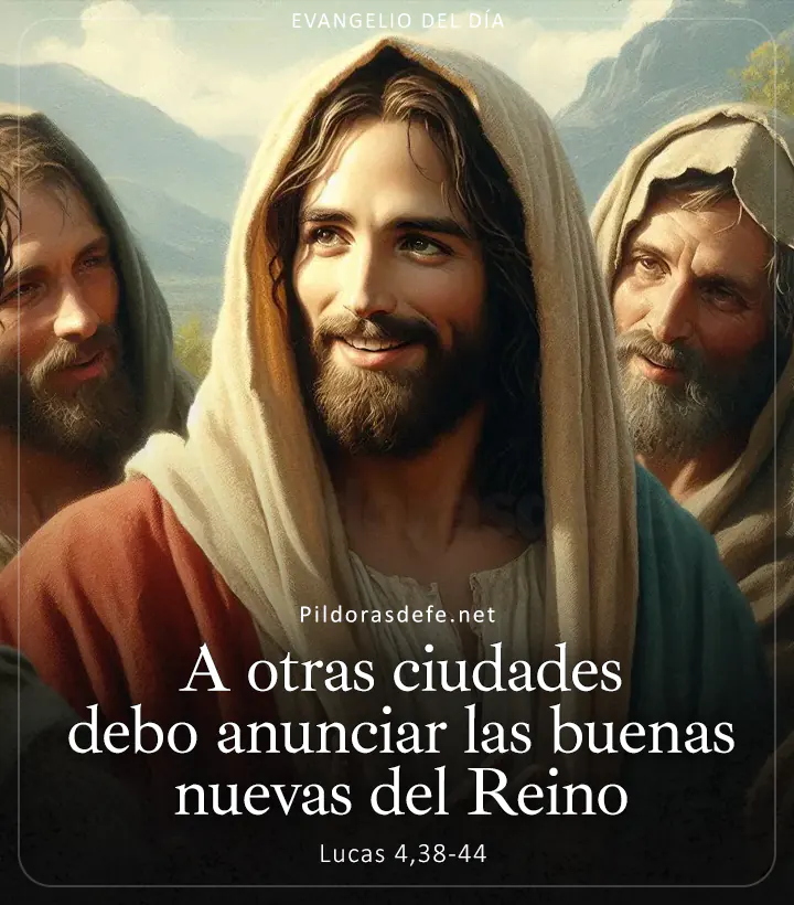 Evangelio de hoy, Lucas 4,38-44: A otras ciudades debo anunciar las buenas nuevas del reino