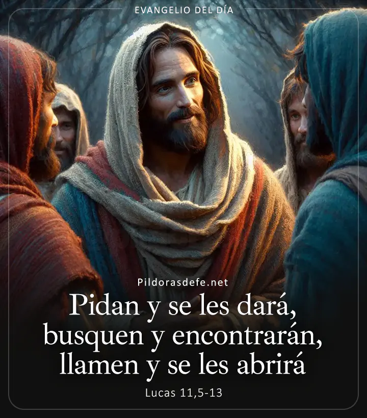 Evangelio de hoy, Lucas 11,5-13: Pidan y se les dará, busquen y encontrarán, llamen y se les abrirá