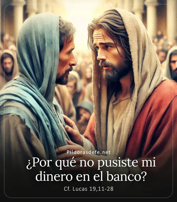 Evangelio de hoy, Lucas 19,11-28: ¿Por qué no pusiste mi dinero en el banco?