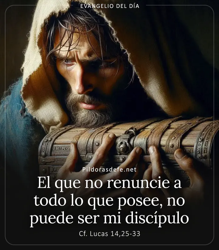 Evangelio de hoy, Lucas 14,25-33: El que no renuncie a todo lo que posee, no puede ser mi discípulo