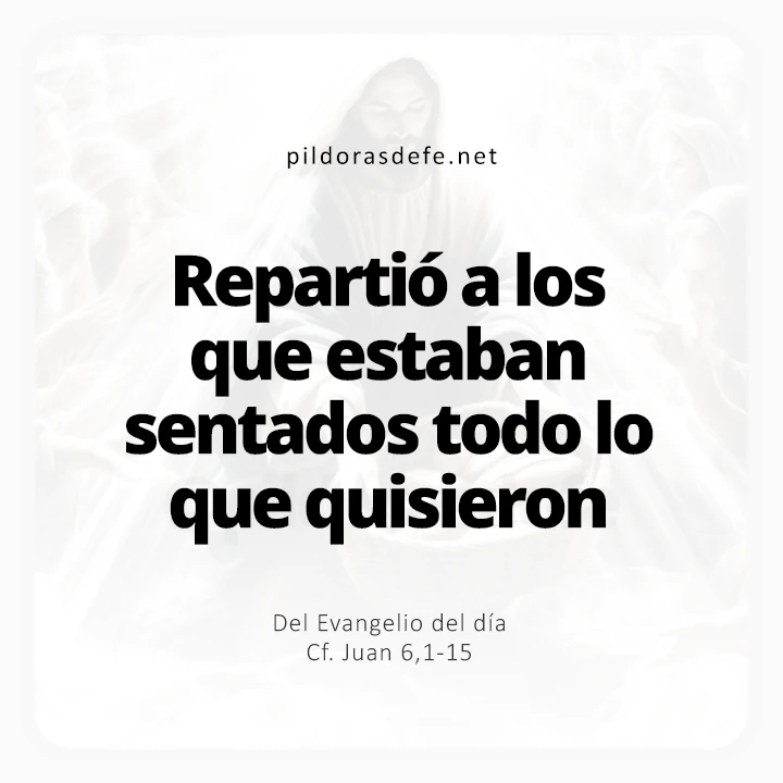 Evangelio de hoy Juan 6,1-15: Repartió los panes y los peces a todos los que estaban sentados