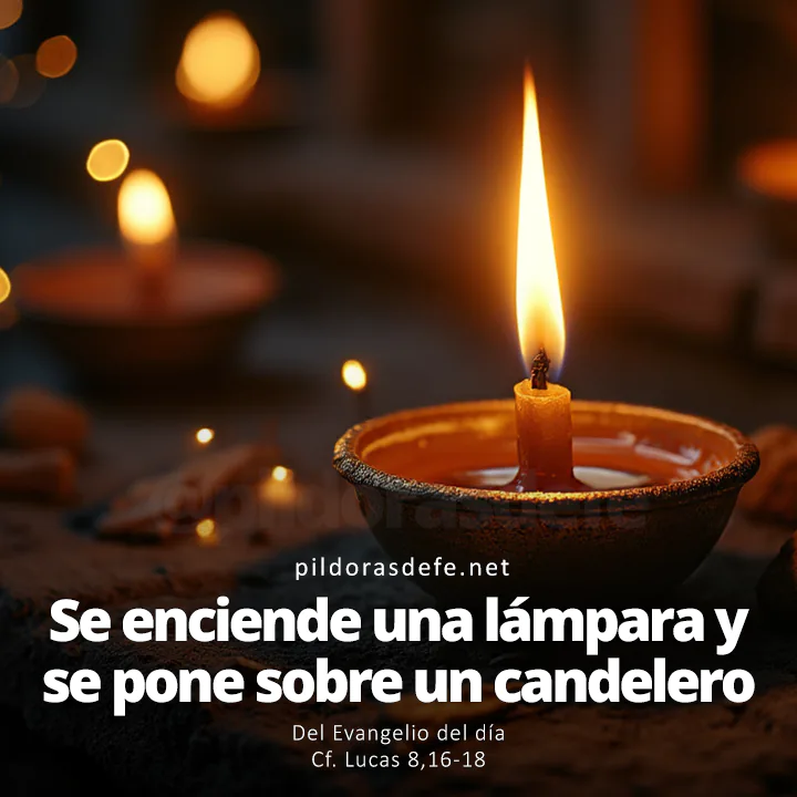 Evangelio de hoy Lucas 8,16-18: Se enciende una lámpara y se la pone sobre un candelero, para que los que entren vean la luz