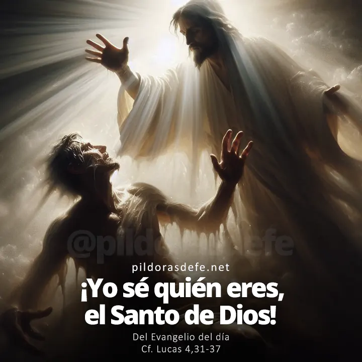 Evangelio de hoy Lucas 4,31-37: ¡Yo sé quien eres, el Santo de Dios!