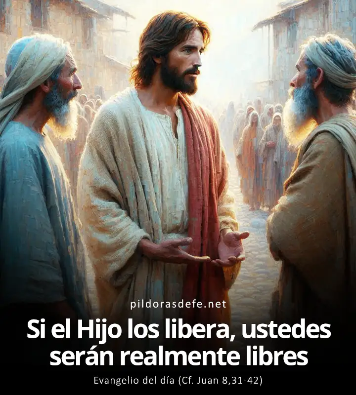 Evangelio del día, Juan 8,31-42: Si el Hijo los hace libres, ustedes serán realmente libres