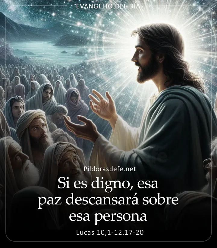 Evangelio de hoy, Lucas 10,1-12.17-20: Si es digno, esa paz descansará sobre esa persona