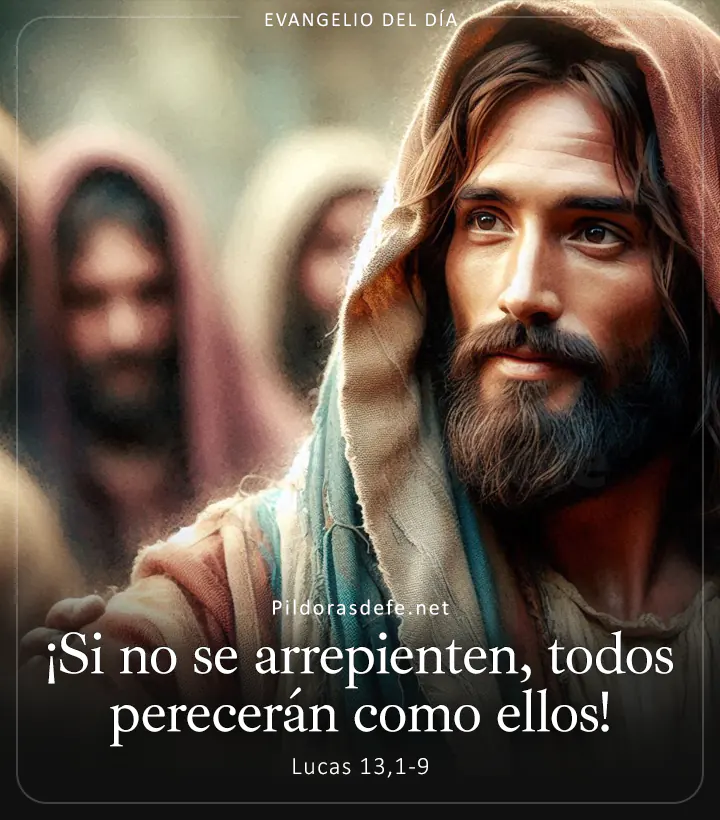 Evangelio de hoy, Lucas 13,1-9: ¡Si no se arrepienten, todos perecerán como ellos!