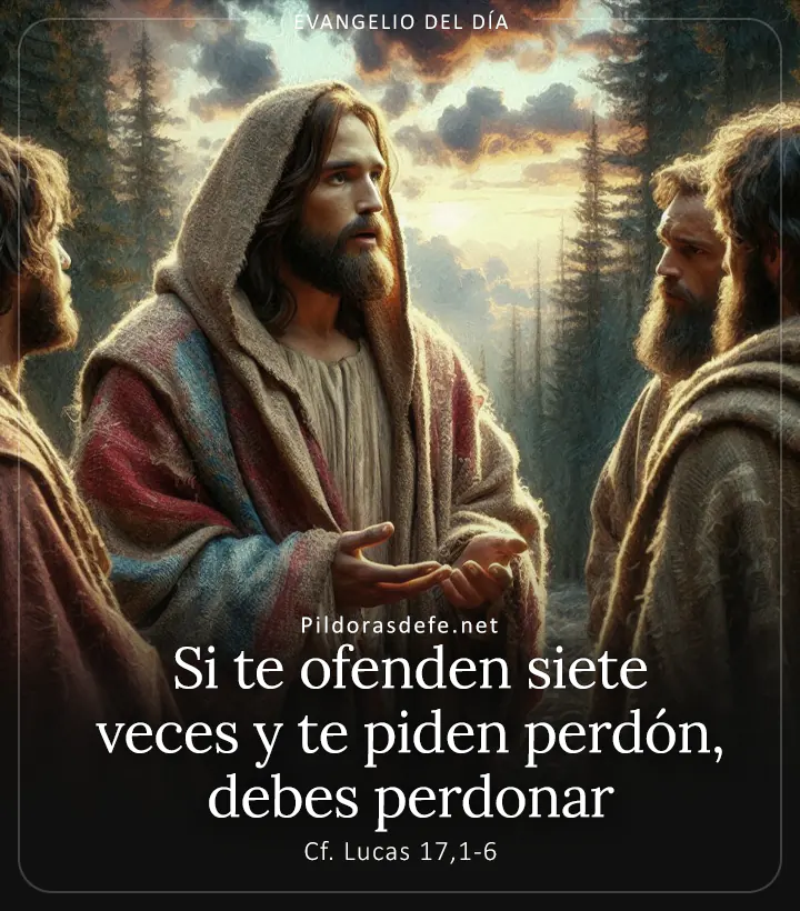 Evangelio de hoy, Lucas 17,1-6: Si te ofenden siete veces y te piden perdón, debes perdonar