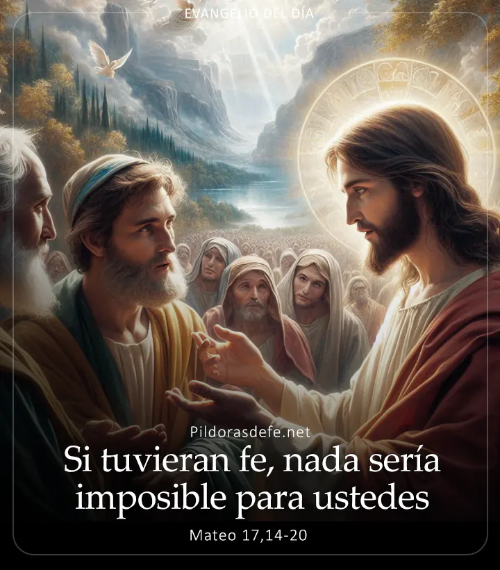 Evangelio de hoy, Mateo 17,14-20: Si tuvieran fe, nada sería imposible para ustedes