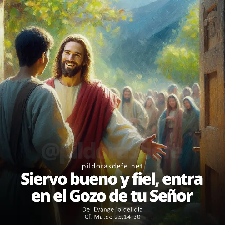 Evangelio de hoy Mateo 25,14-30: Siervo bueno y fiel, entra al gozo de tu Señor