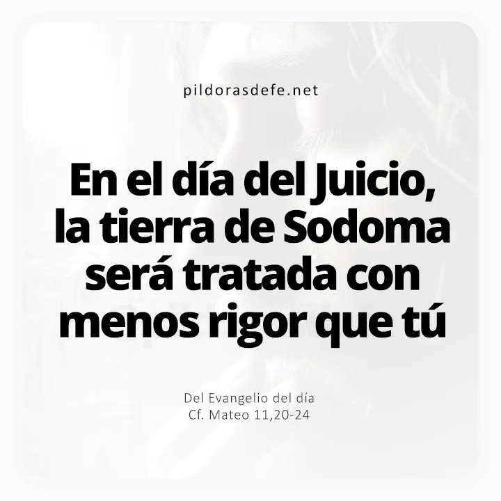 Evangelio de hoy Mateo 11,20-24: En el día del Juicio, Sodoma será tratada con menos rigor que tú