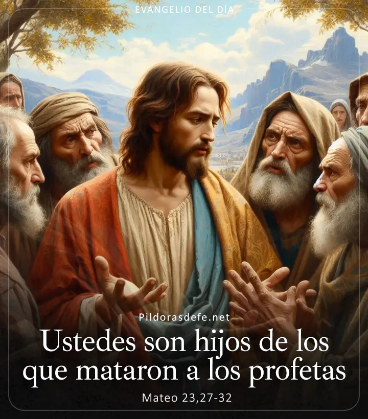 Evangelio de hoy, Mateo 23,27-32: Ustedes son hijos de los que mataron a los profetas