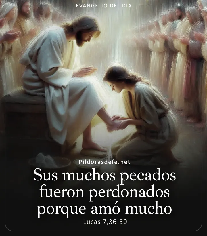 Evangelio de hoy, Lucas 7,36-50: Sus muchos pecados fueron perdonados porque demostró mucho amor