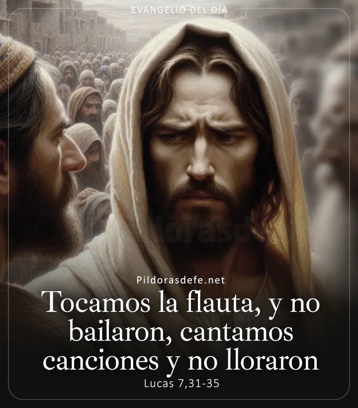 Evangelio de hoy, Lucas 7,31-35: Tocamos la flauta, y no bailaste, cantamos canciones y no lloraron