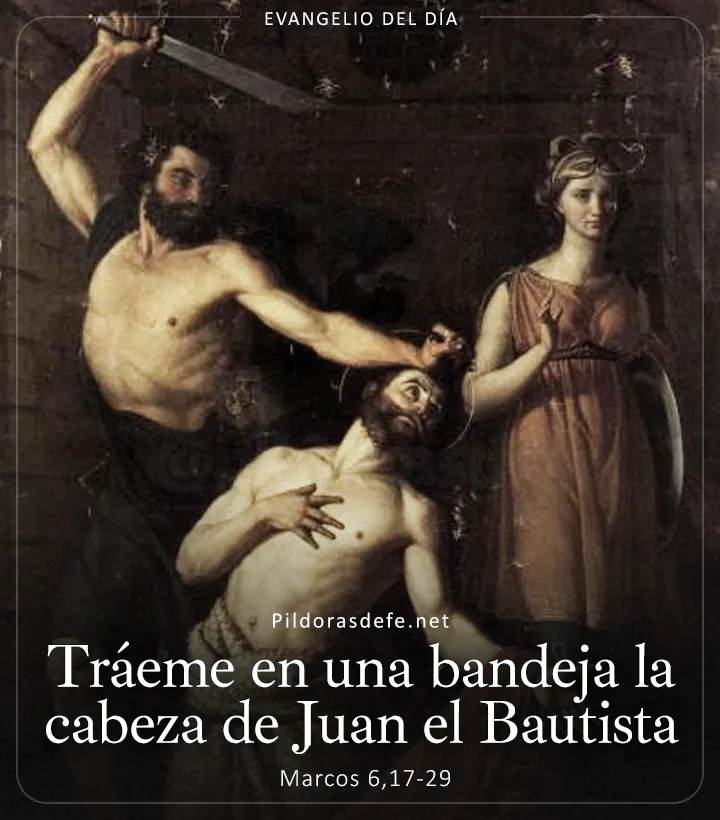 Evangelio de hoy, Marcos 6,17-29: Tráeme en una bandeja la cabeza de Juan el Bautista