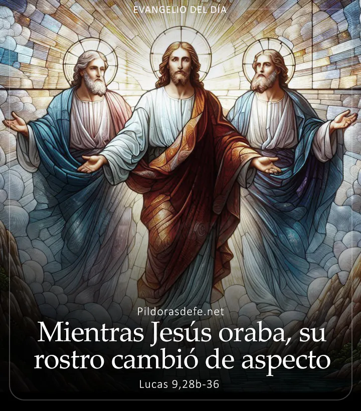 Evangelio de hoy, Lucas 9,28b-36: Mientras Jesús oraba, su rostro cambió de aspecto 