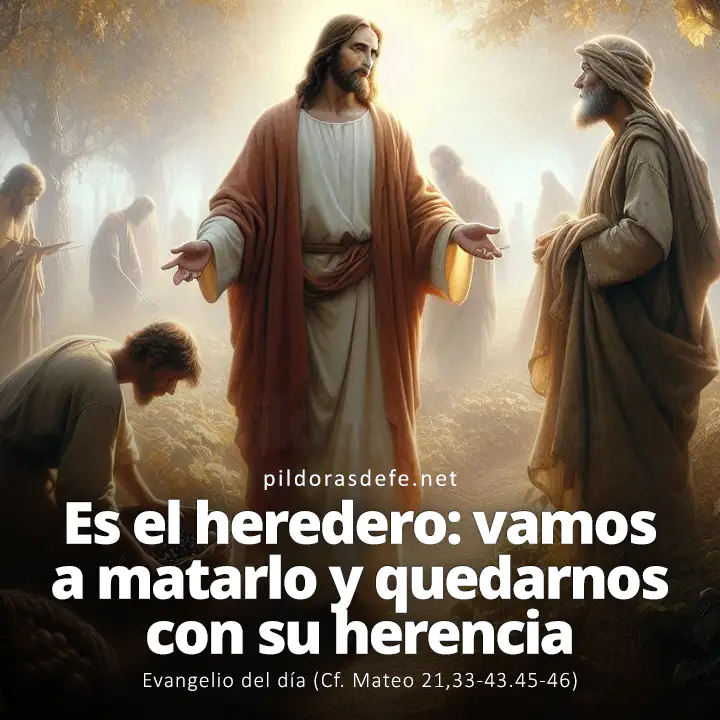 Evangelio del día, Mateo 21,33-43.45-46: Es el heredero: vamos a matarlo y quedarnos con su herencia