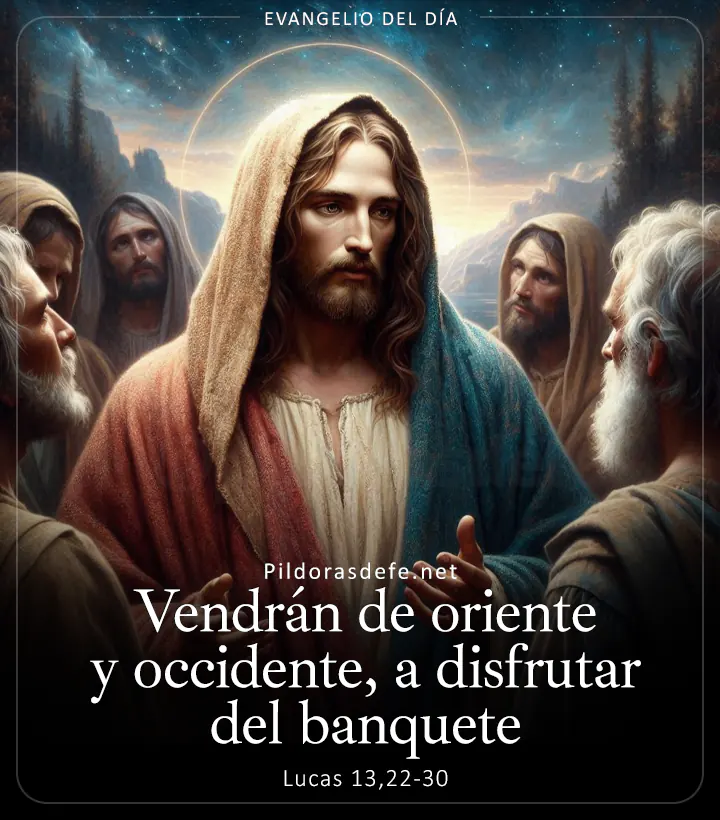 Evangelio de hoy, Lucas 13,22-30: Vendrán de oriente y occidente, a ocupar su lugar en el banquete