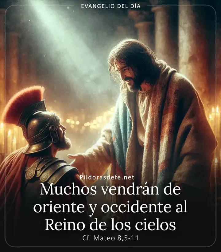 Evangelio de hoy, Mateo 8,5-11: Muchos Vendrán de oriente y occidente al Reino de los cielos