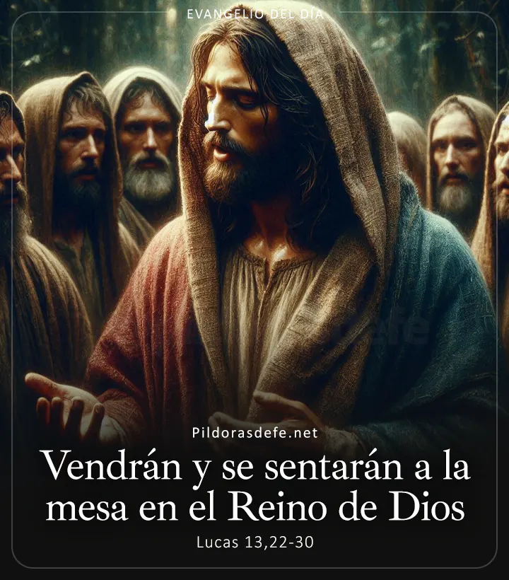 Evangelio de hoy, Lucas 13,22-30: Vendrán de oriente y occidente, y se sentarán a la mesa en el Reino de Dios