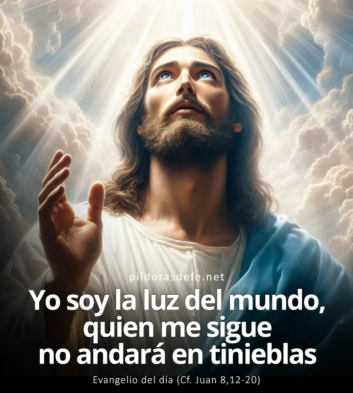 Evangelio del día,  Juan 8,12-20: Yo soy la luz del mundo, quien me sigue no andará en tinieblas