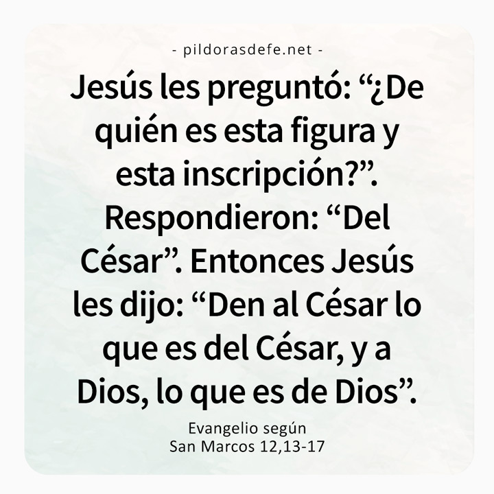 Cita bíblica del Evangelio de hoy (Marcos 12,13-17): Al César lo que es del César, y a Dios lo que es de Dios