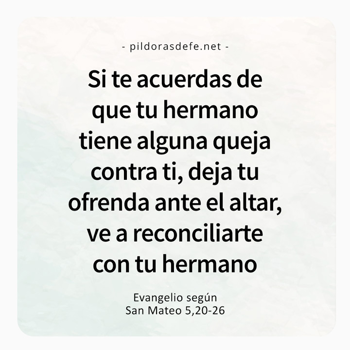 Cita bíblica del Evangelio de hoy (Mateo 5,20-26): Deja tu ofrenda y ve a reconciliarte con tu hermano