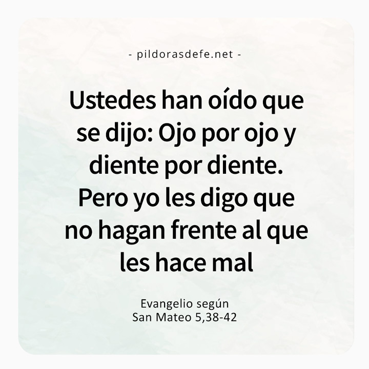 Cita bíblica del Evangelio de hoy (Mateo 5,38-42): No hagan frente a los que le hacen el mal