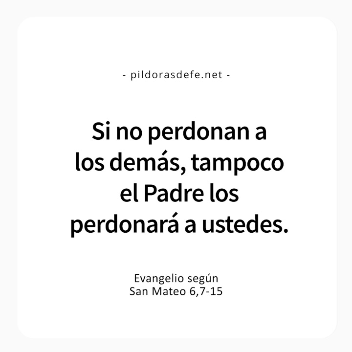 Cita bíblica del Evangelio de hoy (Mateo 6,7-15): Si no perdonan a los demás, tampoco el Padre los perdonará a ustedes