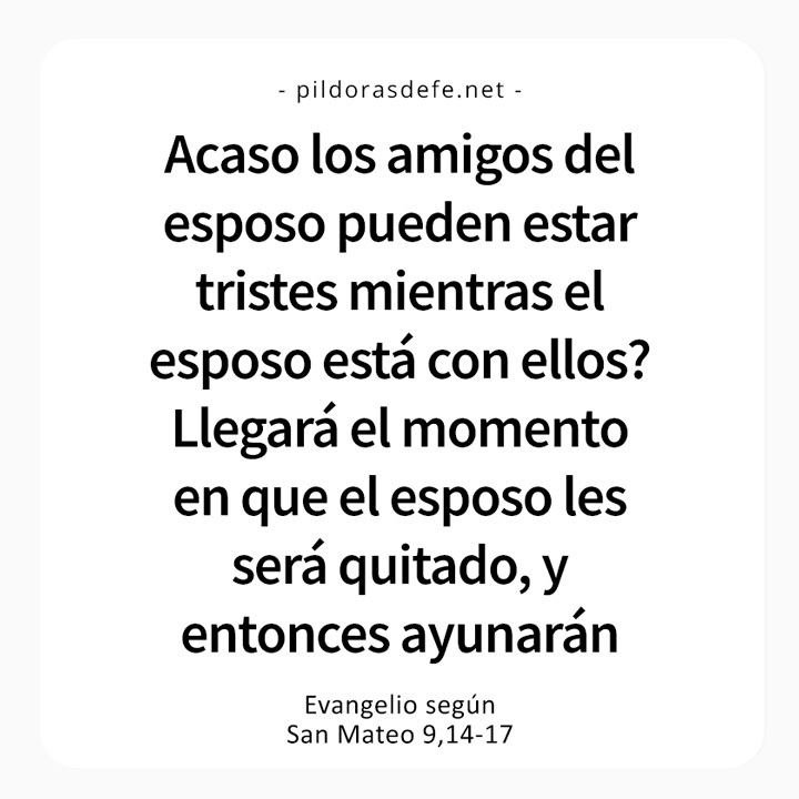 Cita bíblica del Evangelio de hoy (Mateo 9,14-17): Cuando el esposo les sea quitado, entonces ayunarán