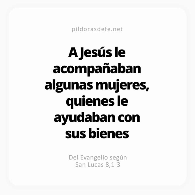 Cita bíblica Evangelio de hoy (Lucas 8,1-3): Le acompañan algunas mujeres que le ayudaban con sus recursos