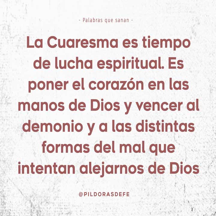 Cuaresma es tiempo de lucha espiritual, poner todo en manos de Dios para vencer al demonio