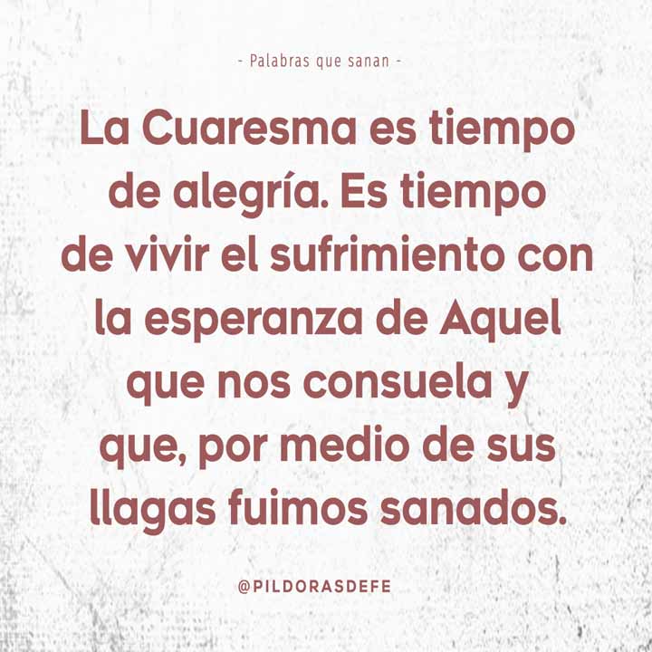 Cuaresma es tiempo de alegría. Tiempo de vivir el sufrimiento con esperanza