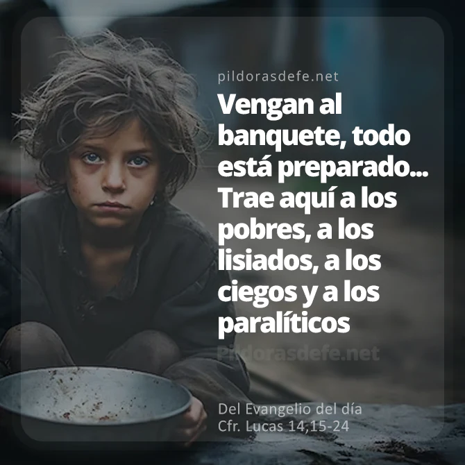Cita bíblica Evangelio de hoy (Lucas 14,15-24): Vengan al banquete, todo está preparado, trae a los pobres