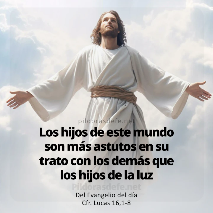 Cita bíblica Evangelio de hoy (Lucas 16,1-8): Los hijos de este mundo son mucho más astutos que los hijos de la luz