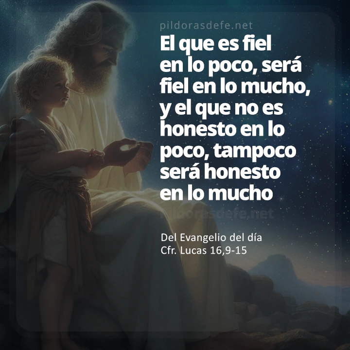 Cita bíblica Evangelio de hoy (Lucas 16,9-15): ¡El que no es honrado en lo poco, no lo será tampoco en lo mucho!